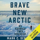 Brave New Arctic: The Untold Story of the Melting North by Mark C. Serreze