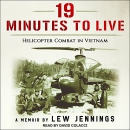 19 Minutes to Live: Helicopter Combat in Vietnam by Lew Jennings