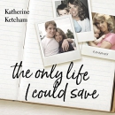 The Only Life I Could Save by Katherine Ketcham