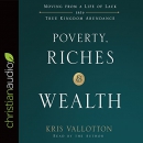 Poverty, Riches, and Wealth by Kris Vallotton