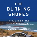 The Burning Shores: Inside the Battle for the New Libya by Frederic Wehrey