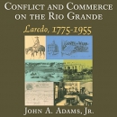 Conflict and Commerce on the Rio Grande by John A. Adams, Jr.