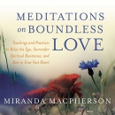 Meditations on Boundless Love by Miranda Macpherson