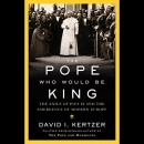 The Pope Who Would Be King by David I. Kertzer