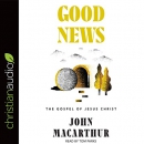 Good News: The Gospel of Jesus Christ by John MacArthur