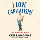 I Love Capitalism!: An American Story by Ken Langone