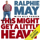 This Might Get a Little Heavy by Ralphie May