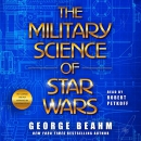 The Military Science of Star Wars by George Beahm