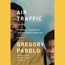 Air Traffic: A Memoir of Ambition and Manhood in America by Gregory Pardlo