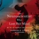 The Neuroscientist Who Lost Her Mind by Barbara K. Lipska