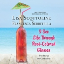 I See Life Through Rose-Colored Glasses by Lisa Scottoline