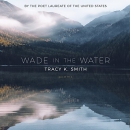 Wade in the Water by Tracy K. Smith