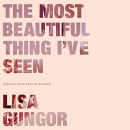 The Most Beautiful Thing I've Seen by Lisa Gungor