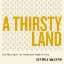 A Thirsty Land: The Making of an American Water Crisis by Seamus McGraw