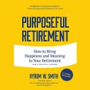 Purposeful Retirement by Hyrum W. Smith