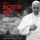 The Dictator Pope: The Inside Story of the Francis Papacy by Marcantonio Colonna