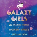 Galaxy Girls: 50 Amazing Stories of Women in Space by Libby Jackson