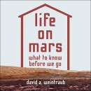 Life on Mars: What to Know Before We Go by David A. Weintraub