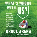 What's Wrong with US? by Bruce Arena