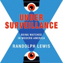 Under Surveillance: Being Watched in Modern America by Randolph Lewis