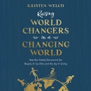 Raising World Changers in a Changing World by Kristen Welch