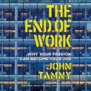 The End of Work: Why Your Passion Can Become Your Job by John Tamny