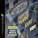 Superheroes Can't Save You by Todd Miles