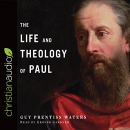 The Life and Theology of Paul by Guy Prentiss Waters