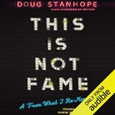 This Is Not Fame: A "From What I Re-Memoir" by Doug Stanhope