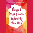 Things I Wish I Knew Before My Mom Died by Ty Alexander