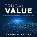 Frugal Value: Designing Business for a Crowded Planet by Carina Millstone