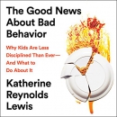 The Good News About Bad Behavior by Katherine Reynolds Lewis