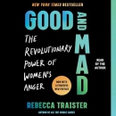 Good and Mad: How Women's Anger Is Reshaping America by Rebecca Traister