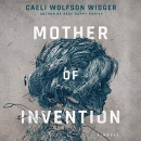 Mother of Invention by Caeli Wolfson Widger