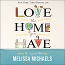 Love the Home You Have by Melissa Michaels