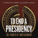 To End a Presidency by Laurence Tribe