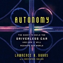Autonomy: The Quest to Build the Driverless Car by Lawrence D. Burns