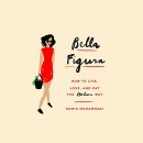 Bella Figura: How to Live, Love, and Eat the Italian Way by Kamin Mohammadi