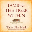 Taming the Tiger Within by Thich Nhat Hanh