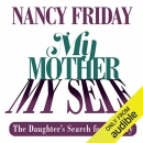 My Mother, My Self: The Daughter's Search for Identity by Nancy Friday