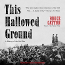 This Hallowed Ground: A History of the Civil War by Bruce Catton