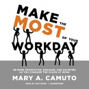 Make the Most of Your Workday by Mary A. Camuto