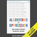 Algorithms of Oppression by Safiya Umoja Noble