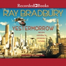 Yestermorrow: Obvious Answers to Impossible Futures by Ray Bradbury