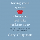 Loving Your Spouse When You Feel Like Walking Away by Gary Chapman