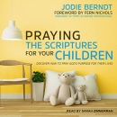 Praying the Scriptures for Your Children by Jodie Berndt