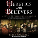 Heretics and Believers by Peter Marshall