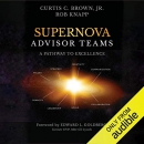 Supernova Advisor Teams: A Pathway to Excellence by Curtis C. Brown, Jr.