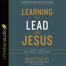 Learning to Lead Like Jesus by Boyd Bailey