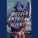 Mother American Night: My Life in Crazy Times by John Perry Barlow